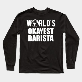 Barista - World's Okayest Barista Long Sleeve T-Shirt